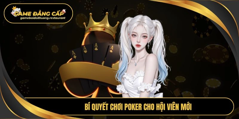 Bí quyết chơi Poker cho hội viên mới