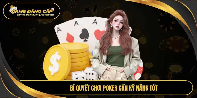 Bí quyết chơi Poker cần kỹ năng tốt