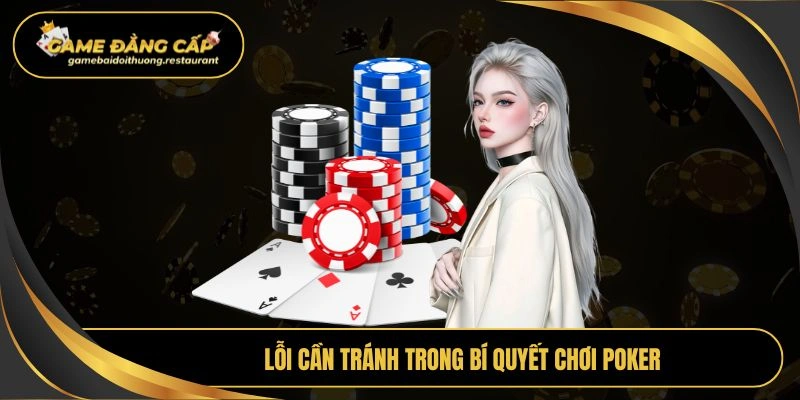 Lỗi cần tránh trong bí quyết chơi Poker