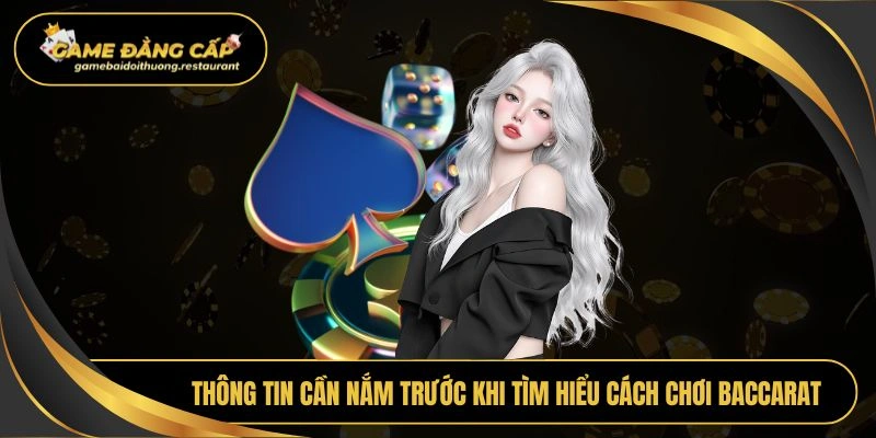 Thông tin cần nắm trước khi tìm hiểu cách chơi Baccarat