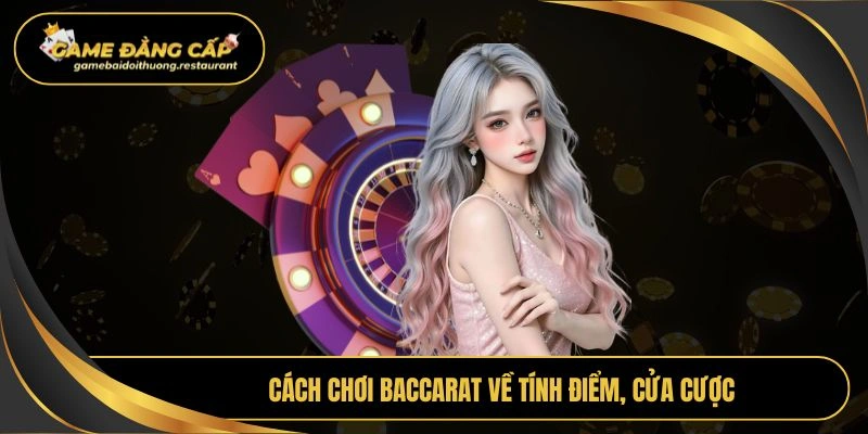 Cách chơi Baccarat về tính điểm, cửa cược