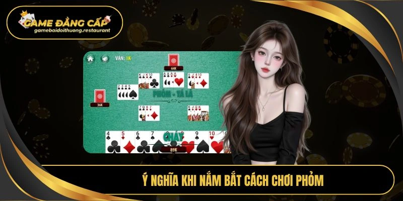 Ý nghĩa khi nắm bắt cách chơi phỏm