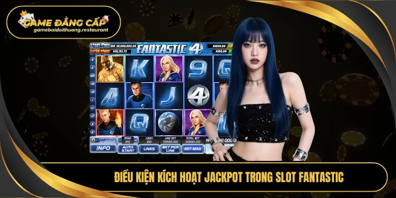 Điều kiện kích hoạt jackpot trong slot fantastic