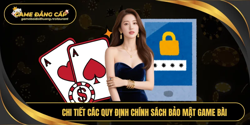 Chi tiết các quy định chính sách bảo mật game bài đổi thưởng