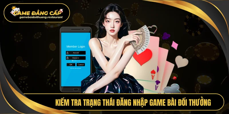 Kiểm tra trạng thái đăng nhập Game bài đổi thưởng