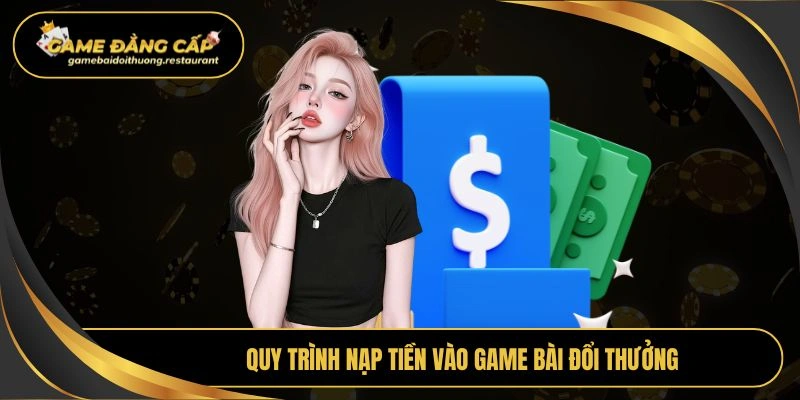 Quy trình nạp tiền vào Game bài đổi thưởng
