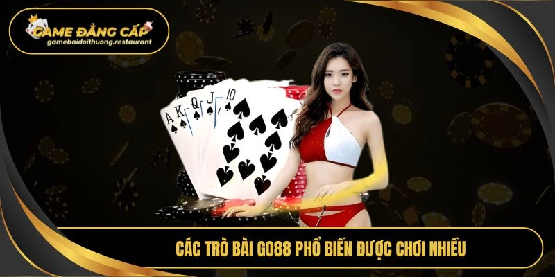 Các trò bài Go88 phổ biến được chơi nhiều