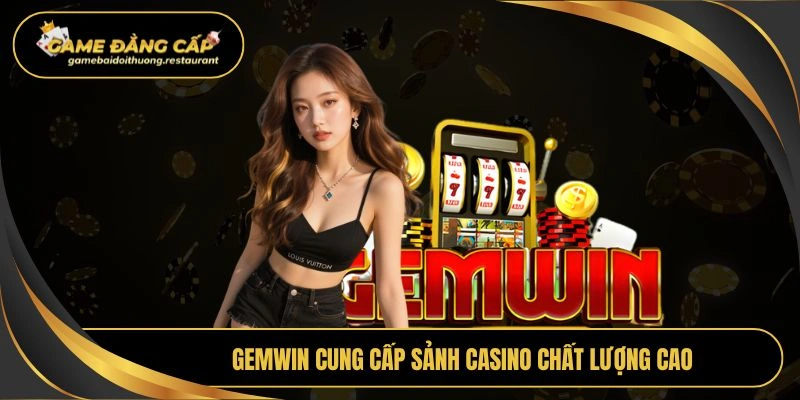 Gemwin cung cấp sảnh casino chất lượng cao