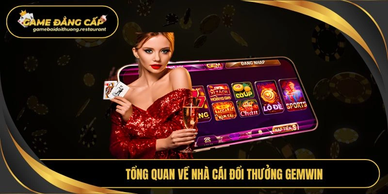 Tổng quan về nhà cái đổi thưởng Gemwin