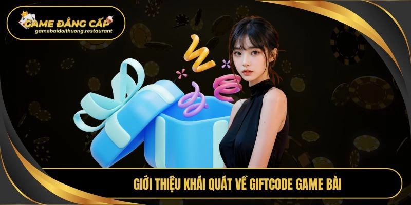 Giới thiệu khái quát về giftcode game bài