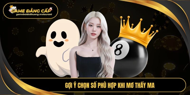 Gợi ý chọn số phù hợp khi mơ thấy ma