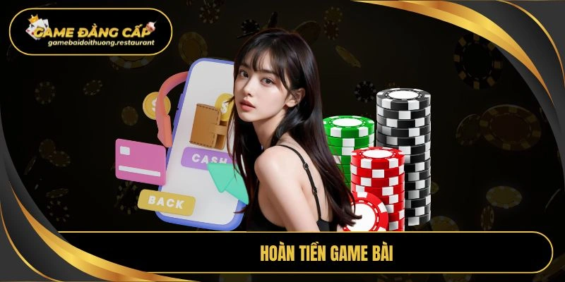 hoàn tiền game bài