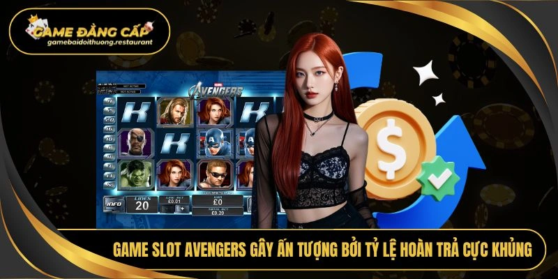 Game slot avengers gây ấn tượng bởi tỷ lệ hoàn trả cực khủng
