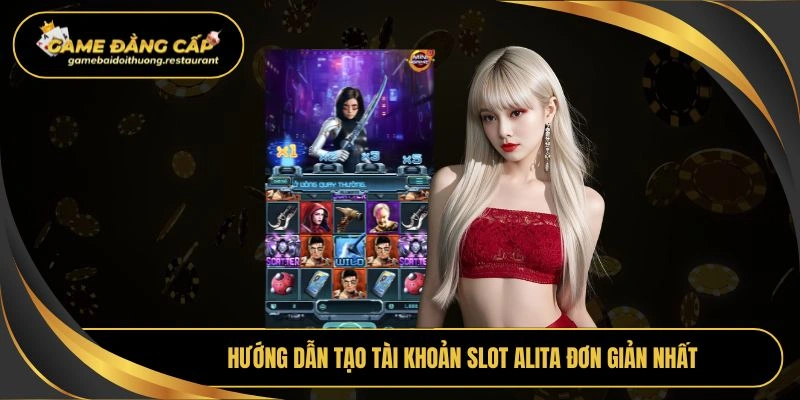 Hướng dẫn tạo tài khoản slot alita đơn giản nhất