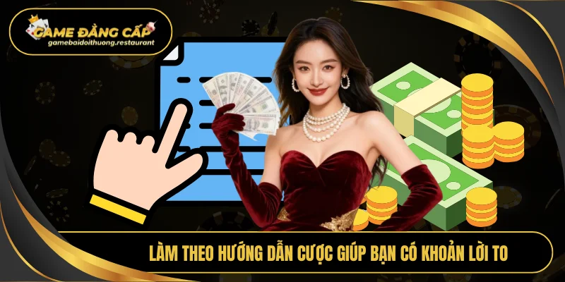 Làm theo hướng dẫn cược giúp bạn có khoản lời to