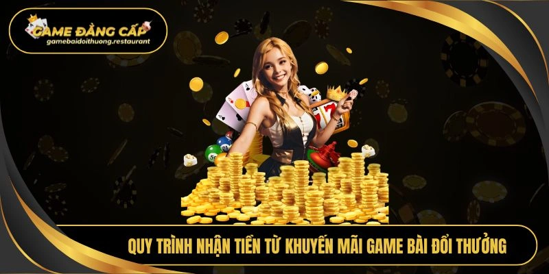 Quy trình nhận tiền từ khuyến mãi Game bài đổi thưởng
