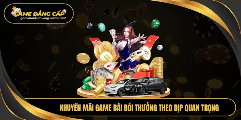 Khuyến mãi Game bài đổi thưởng theo dịp quan trọng