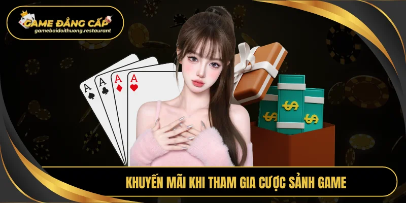 Khuyến mãi khi tham gia cược Sảnh game