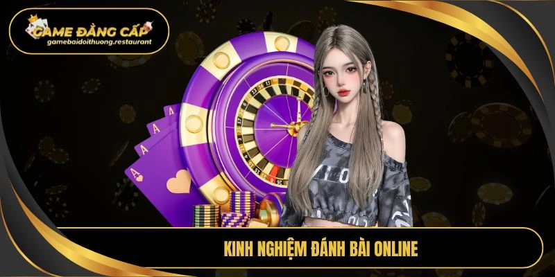 kinh nghiệm đánh bài online