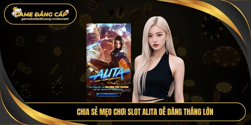 Chia sẻ mẹo chơi slot alita dễ dàng thắng lớn