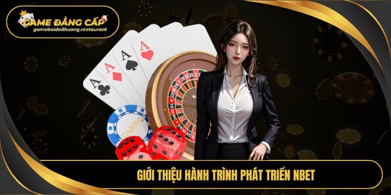 Giới thiệu hành trình phát triển Nbet