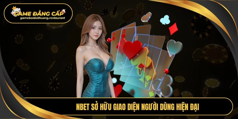 Nbet sở hữu giao diện người dùng hiện đại