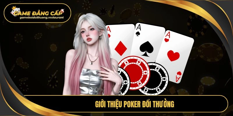 Giới thiệu Poker đổi thưởng