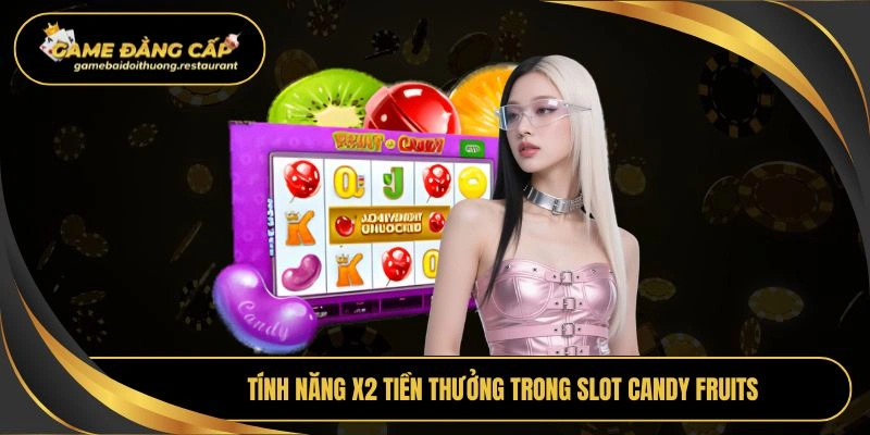 Tính năng x2 tiền thưởng trong slot candy fruits