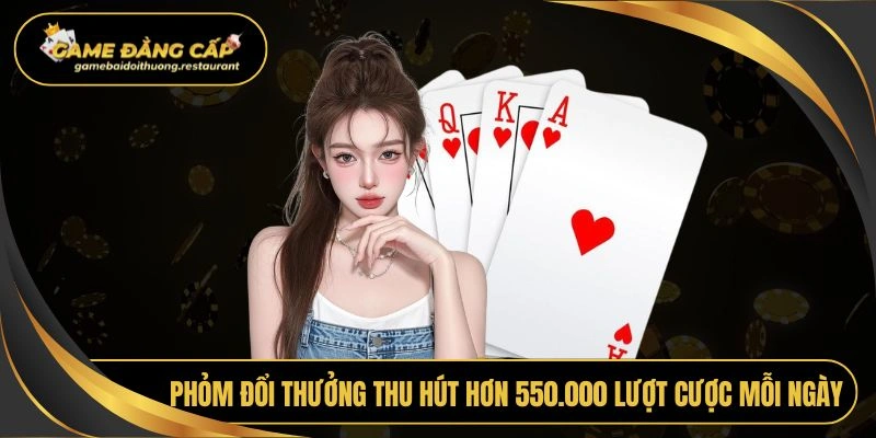 Phỏm đổi thưởng thu hút hơn 550.000 lượt cược mỗi ngày