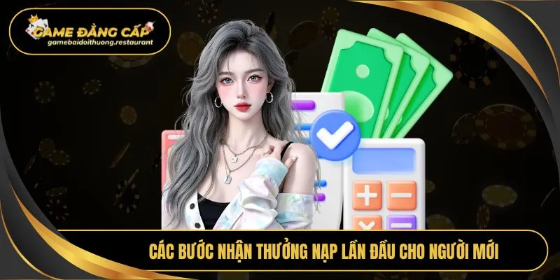 Các bước nhận thưởng nạp lần đầu cho người mới