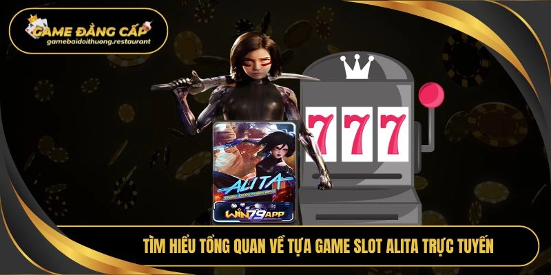 Tìm hiểu tổng quan về tựa game slot alita trực tuyến