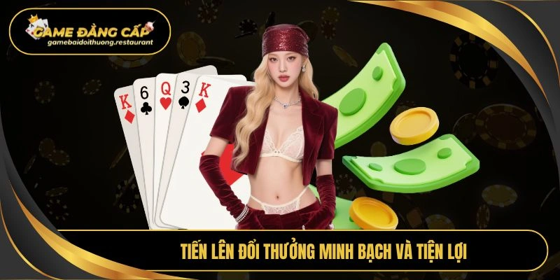 Tiến lên đổi thưởng minh bạch và tiện lợi