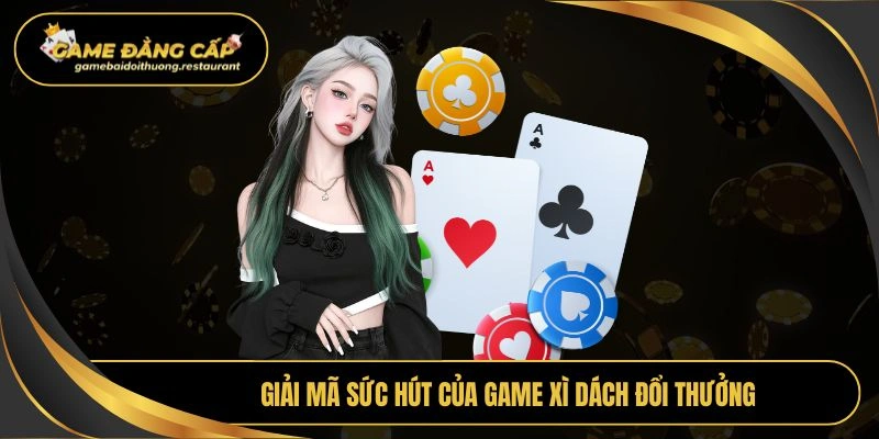 Giải mã sức hút của game xì dách đổi thưởng